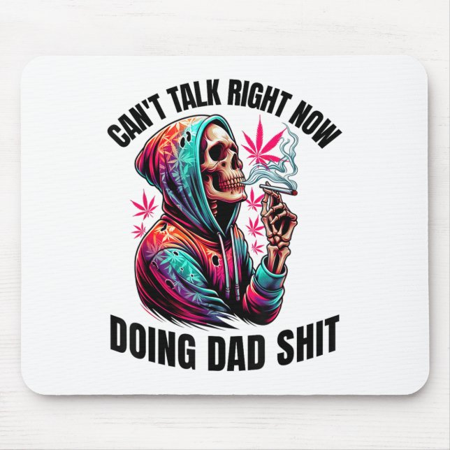 Can't Talk Right Now Doing Dad S Funny Weed  Mouse Pad (Front)