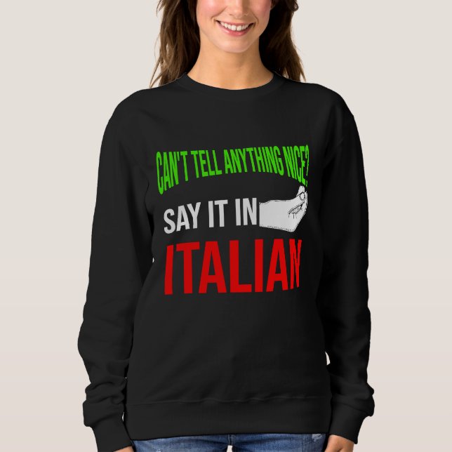 can't tell anything nice say it in Italian Italy V Sweatshirt (Front)
