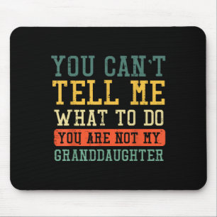 Cant Tell Me What To Do Not Granddaughter Funny Sa Mouse Pad