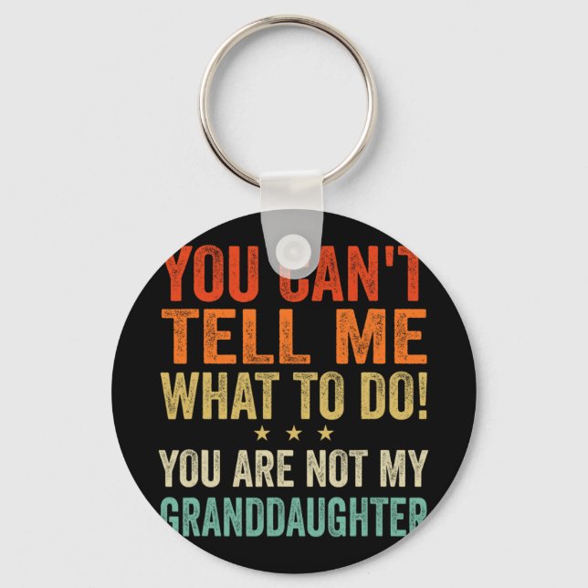 Cant Tell Me What To Do You Are Not My Granddaught Key Ring (Front)