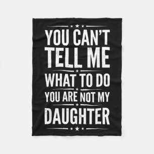 Can't tell what to do are not daughter funny fleece blanket
