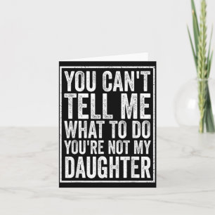 Cant Tell What To Do Daughter Fathers Day Dad Card