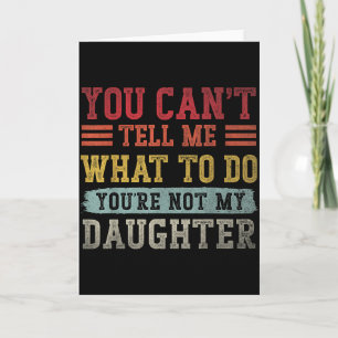 Cant tell what to do daughter for men dad fathers card
