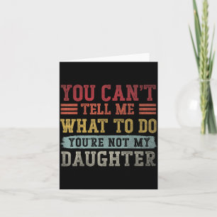 Cant Tell What to Do Daughter for Men Dad Fathers Card