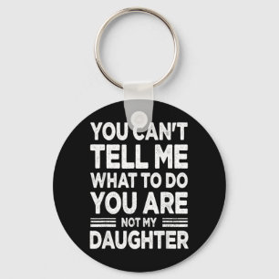 Cant Tell What to Do Daughter Men Women Key Ring