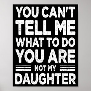 Cant Tell What to Do Daughter Men Women Poster