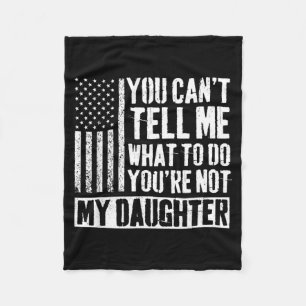 Cant Tell What To Do Not Daughter Daddy Fleece Blanket
