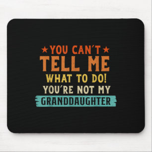Cant Tell What to Do Not Granddaughter Mouse Pad