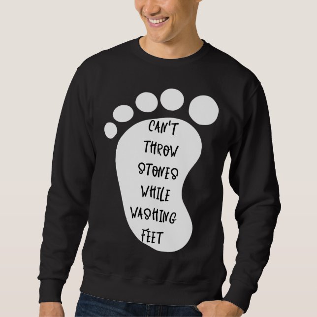 Can't Throw Stones While Washing Feet 10 Sweatshirt (Front)