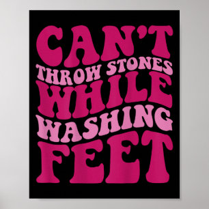 Cant Throw Stones While Washing Feet Poster