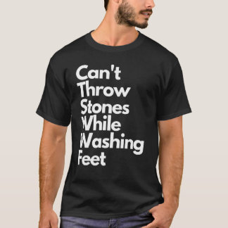 Can't Throw Stones While Washing Feet T-Shirt