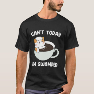 Can't Today, I'm Swamped Funny Sarcastic Cat Swamp T-Shirt