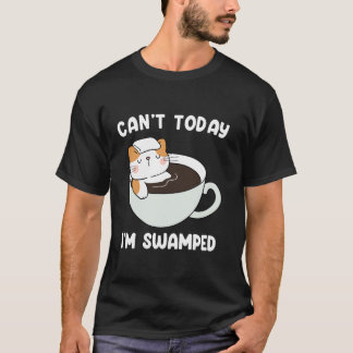 Can't Today, I'm Swamped Funny Sarcastic Cat Swamp T-Shirt