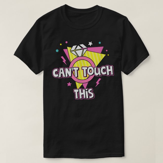 Cant Touch This Bride To Be 90s Theme Bachelorette T-Shirt (Design Front)