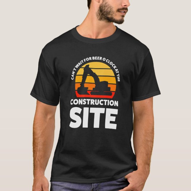 Can't Wait For Beer Construction Site Build T-Shirt (Front)