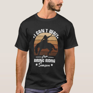 Cant Wait For Bronc Riding Season Cow Rodeo Bronc  T-Shirt