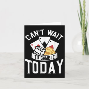 Can't Wait To Gamble Today Card
