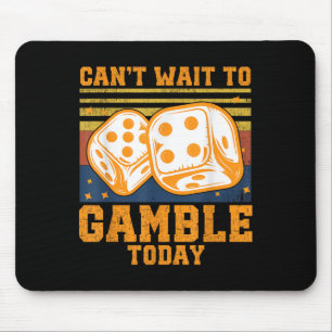 Can't Wait To Gamble Today Mouse Pad
