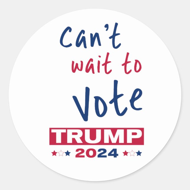 Can't wait to Vote TRUMP 2024 Classic Round Sticker (Front)