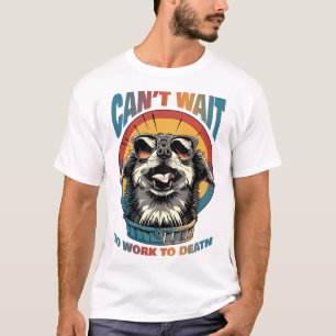 Can't Wait to Work to Death T-Shirt