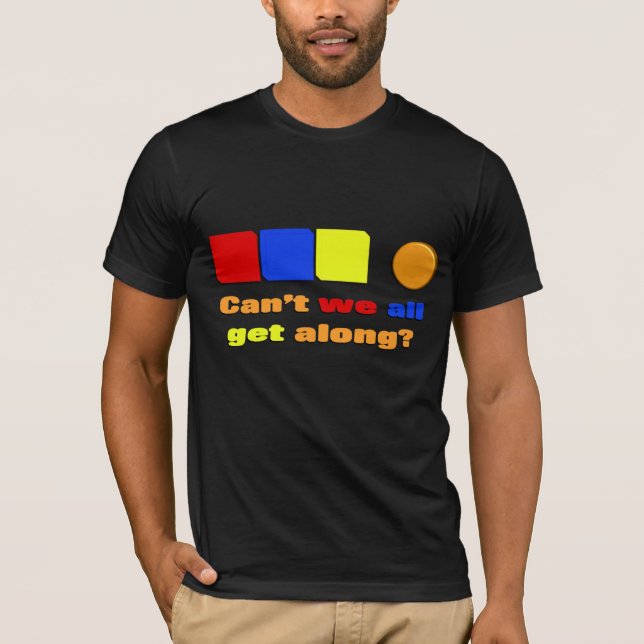 Can't We All Get Along T-shirt (Front)