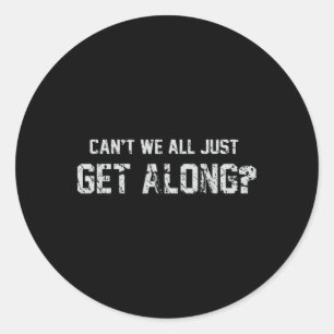 Can't We All Just Get Along Classic Round Sticker