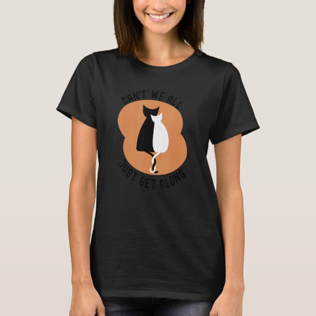 Can't We All Just Get Along T-Shirt (Front)