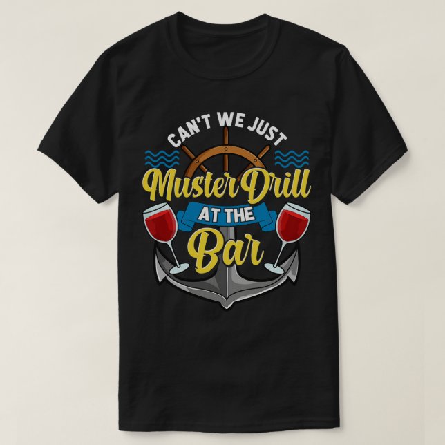 Cant We Just Muster Drill At The Bar Booze Cruise T-Shirt (Design Front)