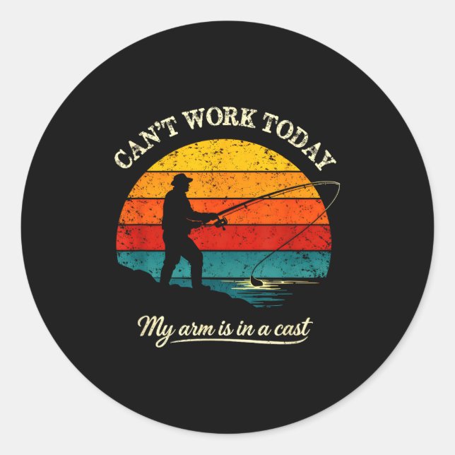 Cant work arm is in a cast funny fishing classic round sticker (Front)