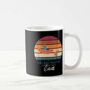 Can't work arm is in a cast funny fishing coffee mug