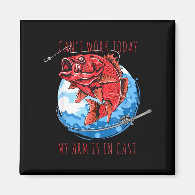 Can't work arm is in a cast funny fishing fish magnet (Front)