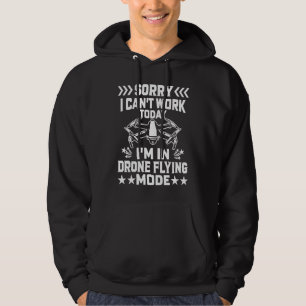 Can't Work Dron Flying Mode  Drone Pilot Enthusias Hoodie