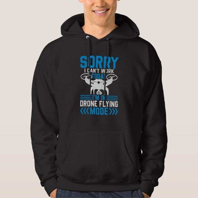 Can't Work Dron Flying Mode Drone Pilot Enthusiast Hoodie (Front)