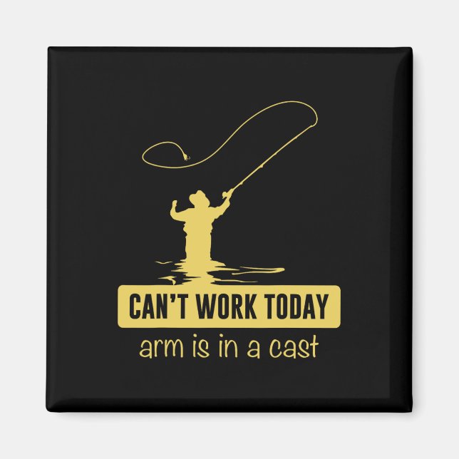 Can't Work Today Arm Is In A Cast Funny Fishing Fa Magnet (Front)