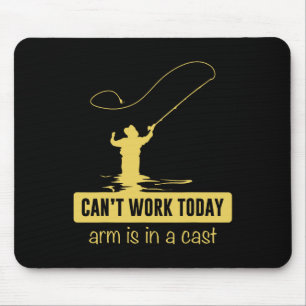 Can't Work Today Arm Is In A Cast Funny Fishing Fa Mouse Pad