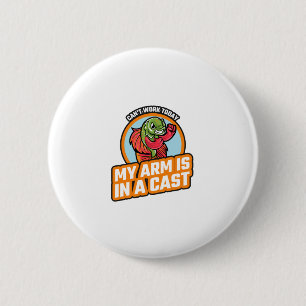 Can't Work Today My Arm Is In A Cast 6 Cm Round Badge