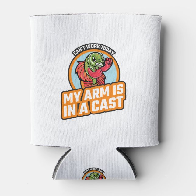 Can't Work Today My Arm Is In A Cast Can Cooler (Front)