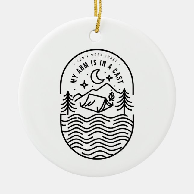 Can't Work Today My Arm Is In A Cast Ceramic Ornament (Front)