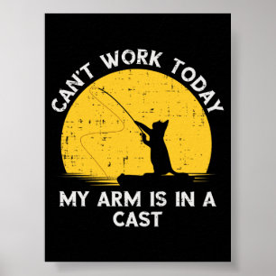 Cant Work Today My Arm Is In A Cast Fishing Cat Poster