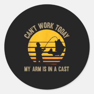 Can't Work Today My Arm Is In A Cast - Fishing Classic Round Sticker