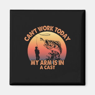 Cant Work Today My Arm Is In A Cast Fishing Gifts Magnet