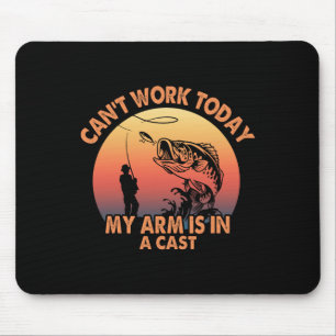 Cant Work Today My Arm Is In A Cast Fishing Gifts  Mouse Pad