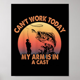 Cant Work Today My Arm Is In A Cast Fishing Gifts  Poster