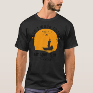 Can't Work Today My Arm Is In A Cast Fishing Ice T-Shirt