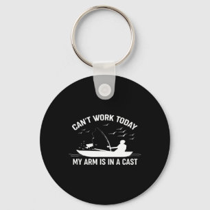 Can't Work Today My Arm Is In A Cast Fishing Key Ring
