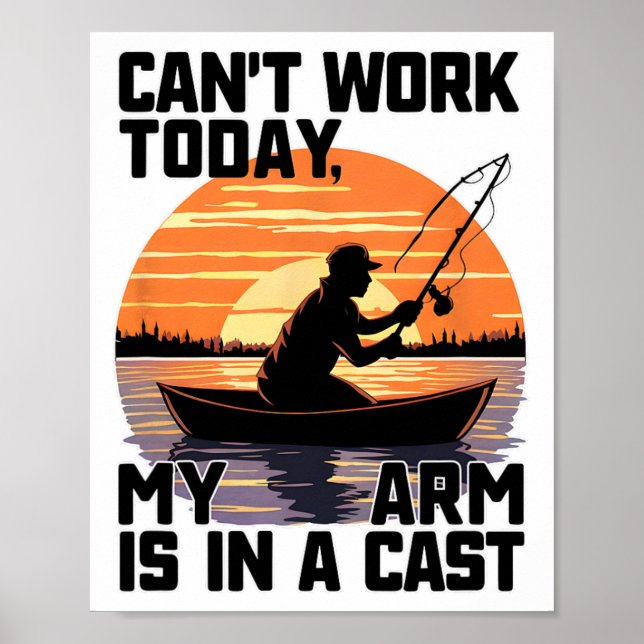 Can't Work Today My Arm Is In A Cast Fishing  Poster (Front)