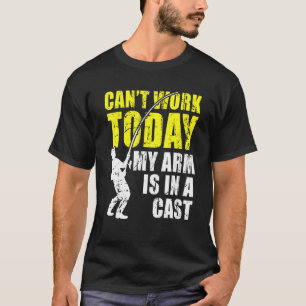 Cant Work Today My Arm Is In A Cast Fishing T-Shirt
