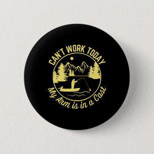 Can't Work Today My Arm Is In A Cast Funny Fishing 6 Cm Round Badge