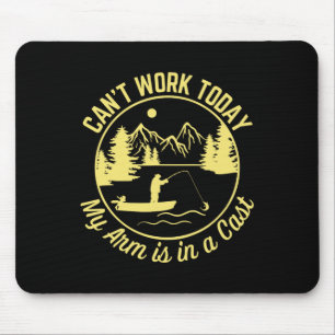 Can't Work Today My Arm Is In A Cast Funny Fishing Mouse Pad