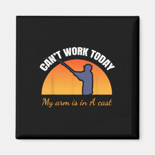 Can't Work Today My Arm Is In A Cast Funny Fly Fis Magnet